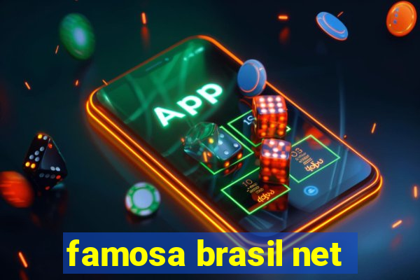 famosa brasil net